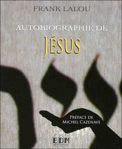 Autobiographie de Jésus | Frank Lalou, Michel Cazenave