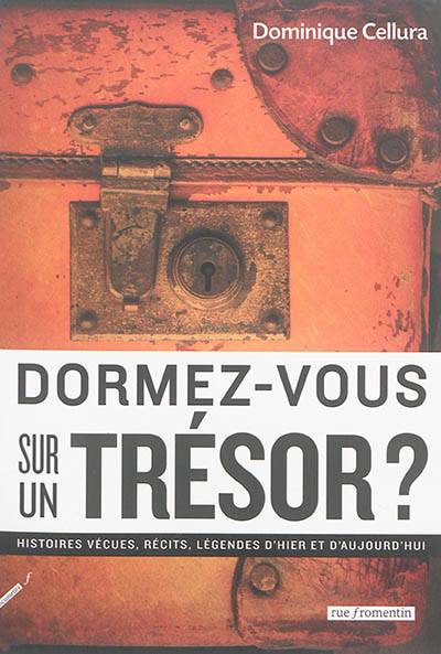 Dormez-vous sur un trésor ? : récits, histoires, légendes d'hier et d'aujourd'hui | Dominique Cellura, Alissia Grifat