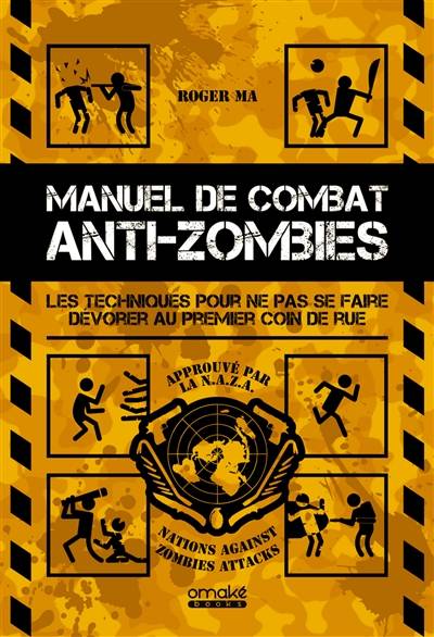 Manuel de combat anti-zombies : le guide ultime pour lutter contre les morts-vivants | Roger Ma, Y. N. Heller, Olivier Braillon