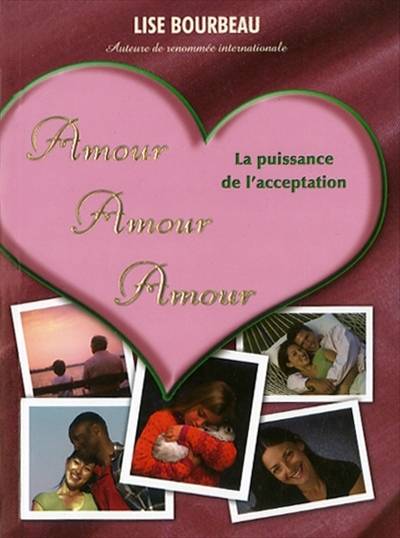 Amour, amour, amour : puissance de l'acceptation | Lise Bourbeau