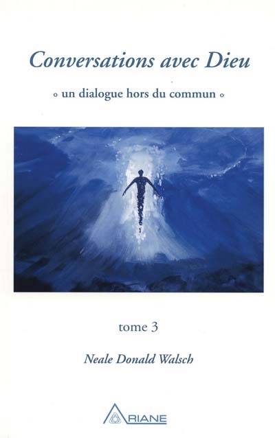 Conversations avec Dieu : dialogue hors du commun, t. 03 | Neale Donald Walsch