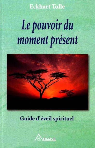 Le pouvoir du moment présent : guide d'éveil spirituel | Eckhart Tolle, Annie J. Ollivier