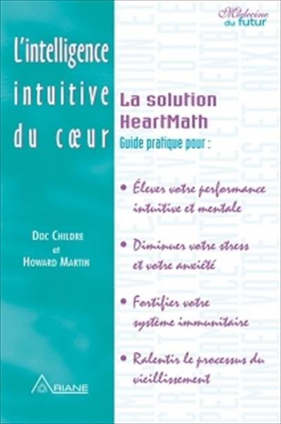 L'intelligence intuitive du coeur : la solution HeartMath | Doc Lew Childre, Howard Martin, Donna Beech, Michel Saint-Germain