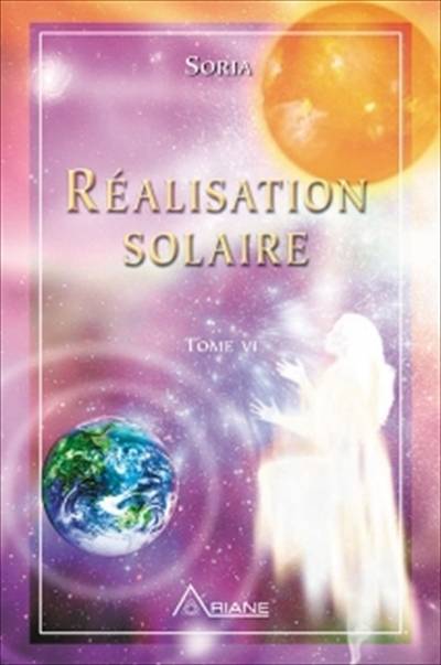 Réalisation solaire : tome VI | Soria, Regine Francoise Fauze