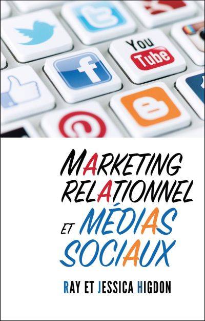 Marketing relationel et médias sociaux | Ray Higdon, Jessica Higdon