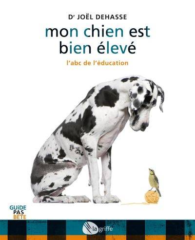 Mon chien est bien élevé : abc de l'éducation | Joël Dehasse