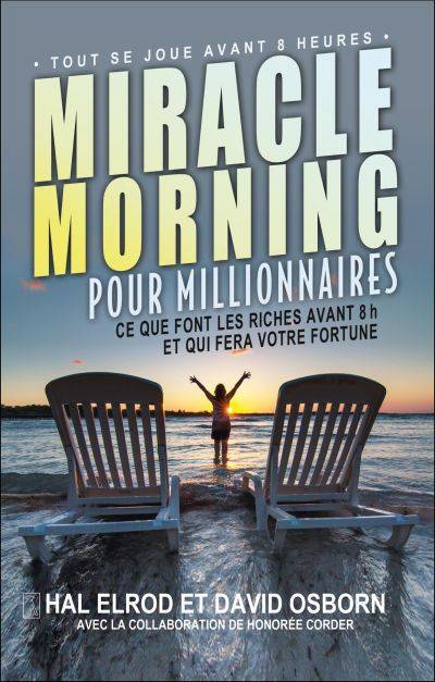 Miracle morning pour millionnaires : ce que font les riches avant 8h et qui fera votre fortune | Hal Elrod, David Osborn