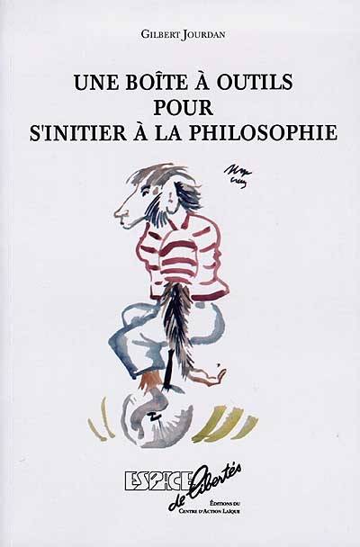 Une boîte à outils pour s'initier à la philosophie : vocabulaire élémentaire, questions fondamentales, doctrines majeures | Gilbert Jourdan