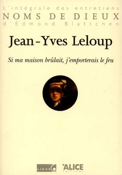 Si ma maison brûlait, j'emporterais le feu | Jean-Yves Leloup, Edmond Blattchen