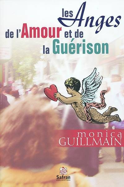 Les anges de l'amour et de la guérison : apprenez à demander afin de recevoir | Monica Guillmain