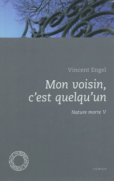 Mon voisin, c'est quelqu'un : nature morte V | Vincent Engel, Hugues Le Paige, Michel Lisse