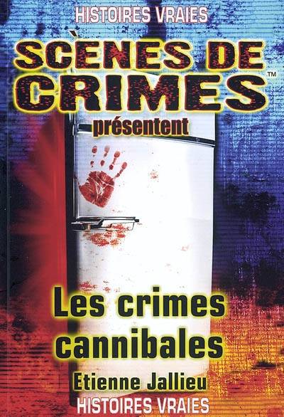 Les crimes cannibales | Etienne Jallieu, Isabelle Longuet, Stéphane Bourgoin