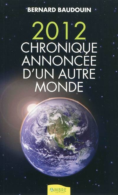 2012, chronique annoncée d'un autre monde | Bernard Baudouin