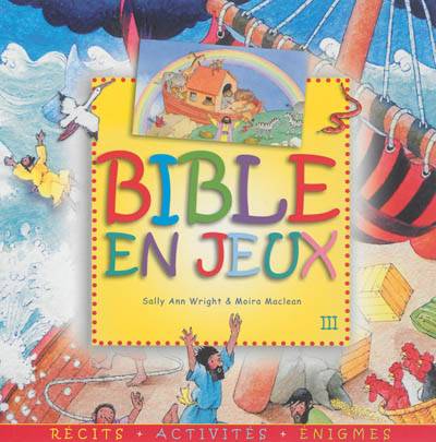 Bible en jeux : récits, activités, énigmes. Vol. 3 | Sally Ann Wright, Moira Maclean