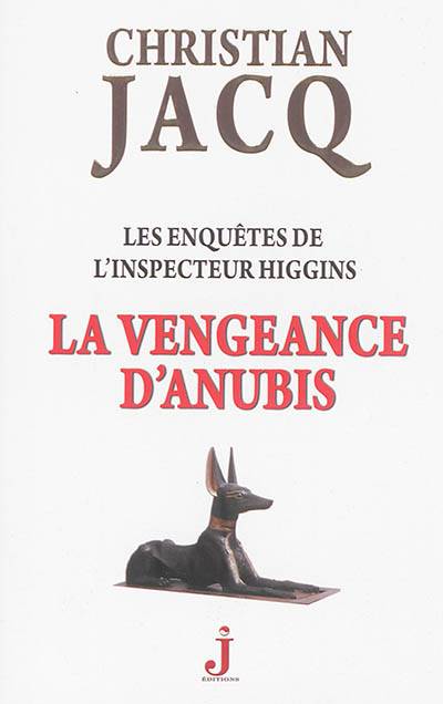 Les enquêtes de l'inspecteur Higgins. Vol. 14. La vengeance d'Anubis | Christian Jacq