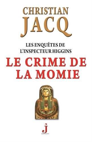 Les enquêtes de l'inspecteur Higgins. Vol. 1. Le crime de la momie | Christian Jacq