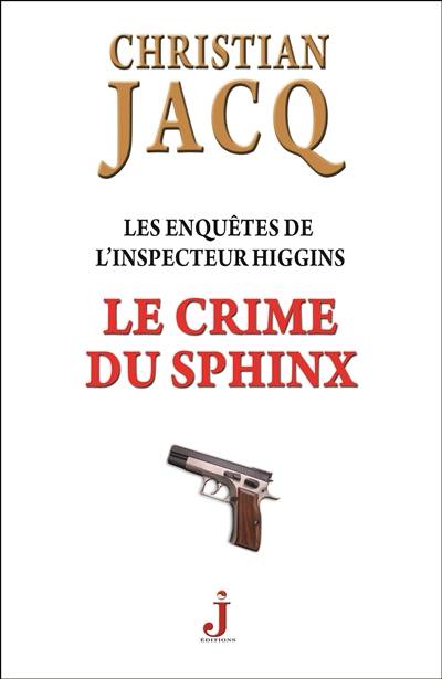 Les enquêtes de l'inspecteur Higgins. Vol. 18. Le crime du sphinx | Christian Jacq