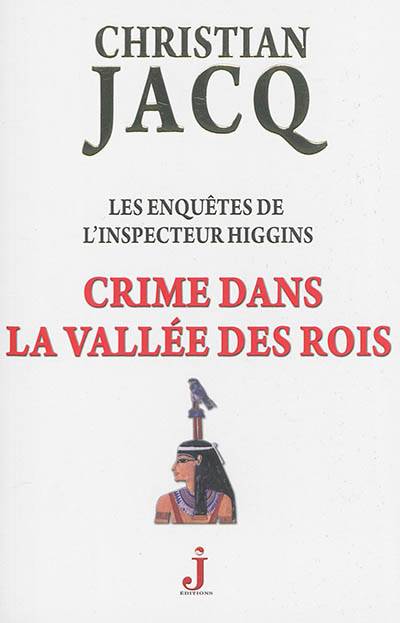 Les enquêtes de l'inspecteur Higgins. Vol. 16. Crime dans la Vallée des Rois | Christian Jacq