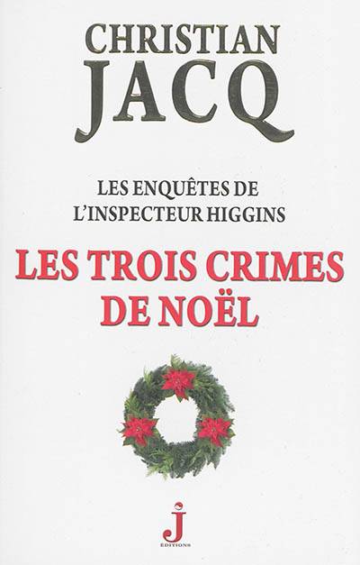 Les enquêtes de l'inspecteur Higgins. Vol. 3. Les trois crimes de Noël | Christian Jacq