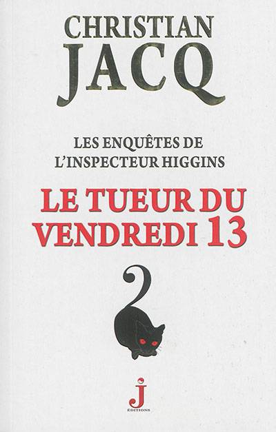 Les enquêtes de l'inspecteur Higgins. Vol. 19. Le tueur du vendredi 13 | Christian Jacq