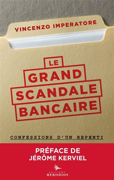 Le grand scandale bancaire : confessions d'un repenti | Vincenzo Imperatore, Jerome Kerviel, Gilles Pouzin, Beatrice Dunner