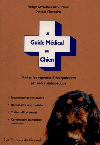 Le guide médical du chien : toutes les réponses à vos questions par ordre alphabétique | Philippe Gévaudan, Xavier Massin