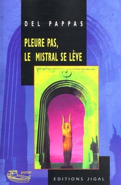 Pleure pas, le mistral se lève | Gilles Del Pappas