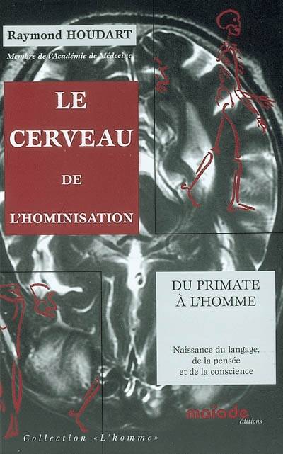 Le cerveau de l'hominisation : du primate à l'homme : naissance du langage, de la pensée et de la conscience | Raymond Houdart