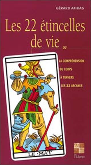 Les 22 étincelles de vie ou La compréhension du corps à travers les 22 arcanes | Gerard Athias