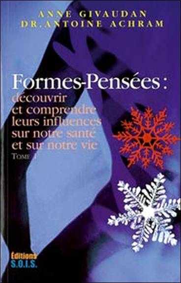 Formes-pensées : découvrir et comprendre leurs influences sur notre santé et notre vie | Anne Meurois-Givaudan, Antoine Achram