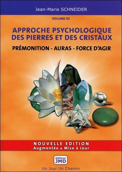 Approche psychologique des pierres et des cristaux. Vol. 2. Les douze forces vibratoires : quatre-vingts pierres et cristaux, neuf polyèdres, neuf chakras spirituels associés à quatre-vingts symboles pour développer votre prémonition, votre aura, votre fo | Jean-Marie Schneider