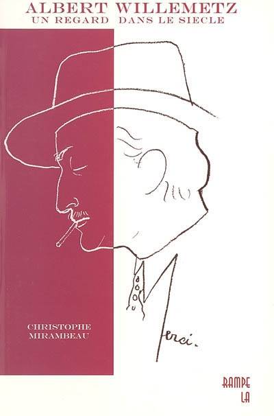 Albert Willemetz : un regard dans le siècle. Vol. 1. Théâtre musical, théâtre dramatique, cinéma, écrits divers | Christophe Mirambeau, Kurt Ganzl