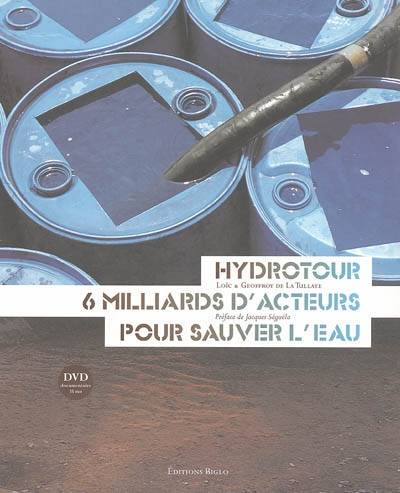 Hydrotour : 6 milliards d'acteurs pour sauver l'eau | Loïc de La Tullaye, Geoffroy de La Tullaye, Jacques Séguéla