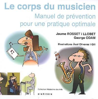 Le corps du musicien : manuel de prévention pour une pratique optimale | Jaume Rosset i Llobet, George Odam, Axel Oliveres i Gilli, Helene Garrabe, Huguette Arcier