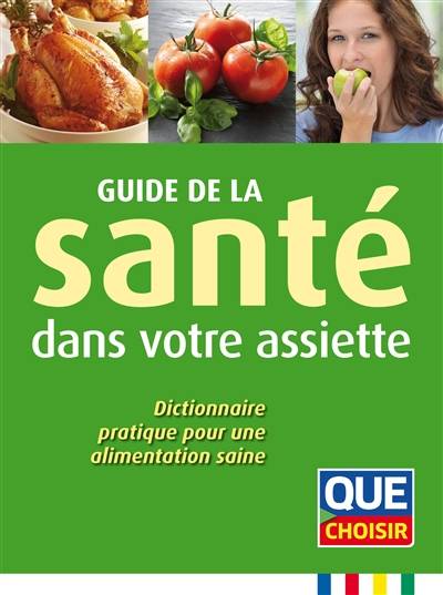 Guide de la santé dans votre assiette : dictionnaire pratique pour une alimentation saine | Anne Cogos, Laurent Blondel