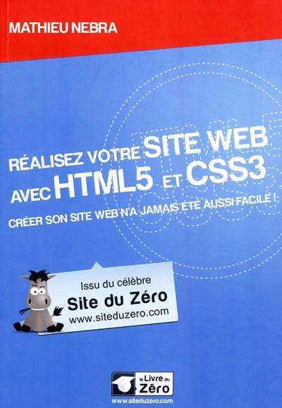 Réalisez votre site Web avec HTML5 et CSS3 : créer son site Web n'a jamais été aussi facile ! | Mathieu Nebra