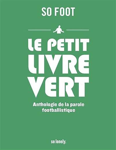 Le petit livre vert : anthologie de la parole footballistique | So foot (periodique), Javier Prieto Santos