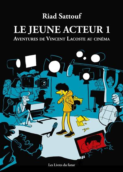 Le jeune acteur. Vol. 1. Aventures de Vincent Lacoste au cinéma | Riad Sattouf, Vincent Lacoste