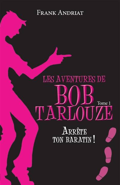 Les aventures de Bob Tarlouze. Vol. 1. Arrête ton baratin ! | Frank Andriat