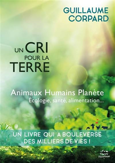 Un cri pour la Terre : animaux, humains, planète, écologie, santé & alimentation | Guillaume Corpard