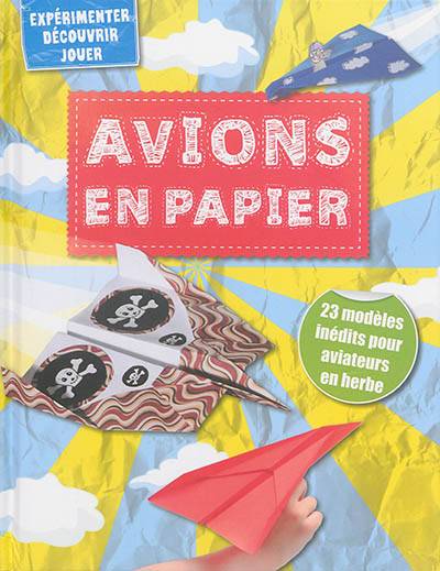 Avions en papier : 23 modèles inédits pour aviateurs en herbe | Marion Richaud-Villain