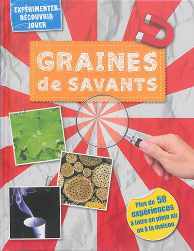 Graines de savants : plus de 50 expériences à faire en plein air ou à la maison | Sixta Görtz, Sabine Rolland