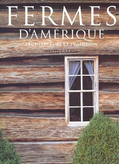 Fermes d'Amériques : architecture et tradition | Paul Rocheleau, David Larkin