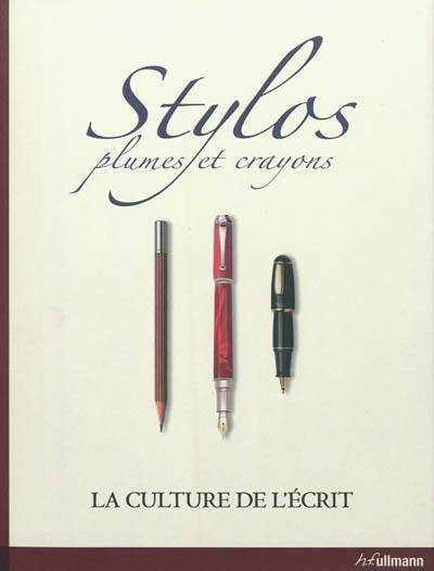 Stylos, crayons et plumes : la culture de l'écrit. The ultimate books of pens. Das grosse Buch der Schreibkultur | Barbro Garenfeld, Dietmar Geyer