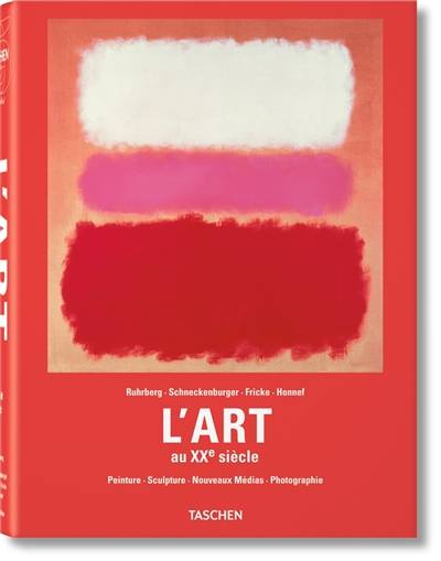 L'art au XXe siècle : peinture, sculpture, nouveaux médias, photographie | Karl Ruhrberg, Manfred Schneckenburger, Christiane Fricke, Klaus Honnef, Ingo F. Walther