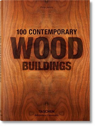 100 contemporary wood buildings. 100 zeitgenössische Holzbauten. 100 bâtiments contemporains en bois | Philip Jodidio