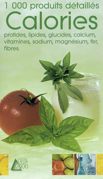 Calories, protides, lipides, glucides, calcium, vitamines, sodium, magnésium, fer, fibres : 1.000 produits détaillés | Stephane Dupre, Jean-Luc Syren