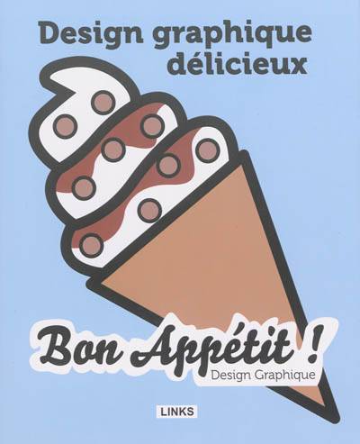 Design graphique délicieux : bon appétit !. Designlicious : gastronomy by design | 