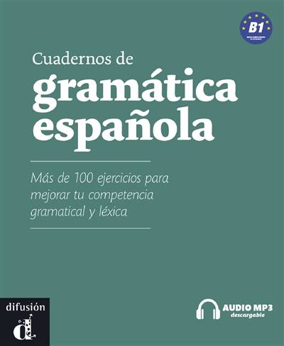 Cuadernos de gramatica espanola B1 : mas de 100 ejercicios para mejorar tu competencia gramatical y lexical | Pilar Seijas, Bibiana Tonnelier, Sergio Troitino