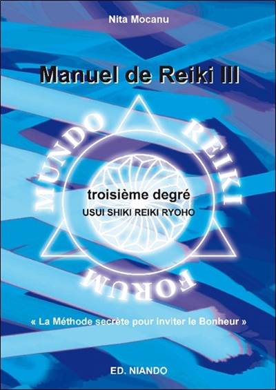 Manuel de reiki III, troisième degré : Usui Shiki Reiki Ryoho : la méthode secrète pour inviter le bonheur | Nita Mocanu